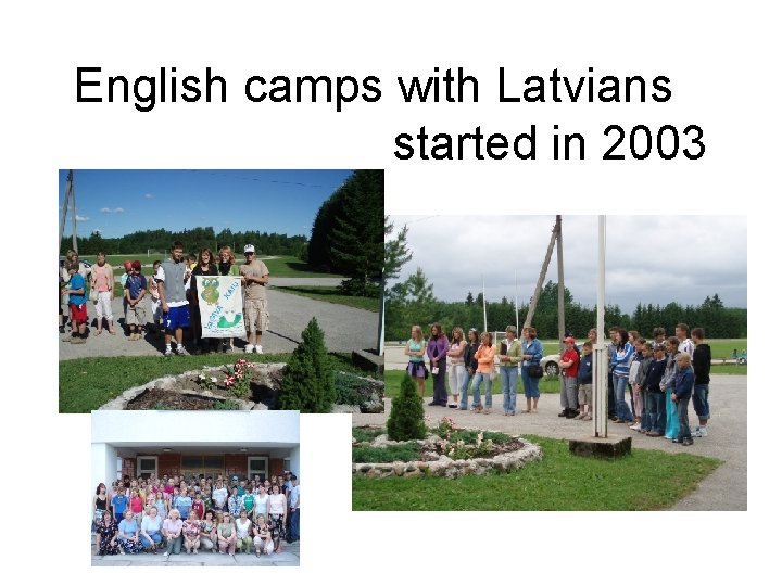 English camps with Latvians started in 2003 