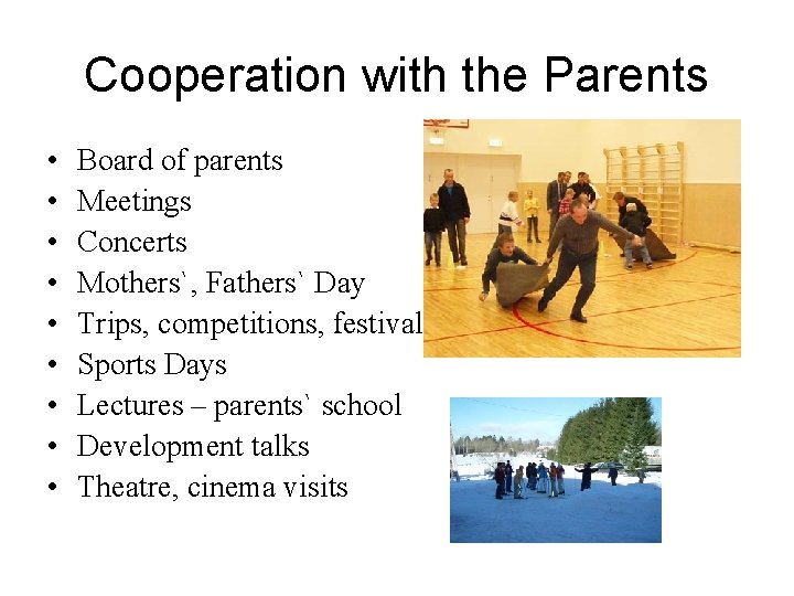 Cooperation with the Parents • • • Board of parents Meetings Concerts Mothers`, Fathers`