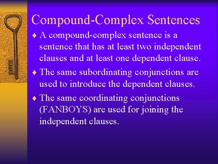 Compound-Complex Sentences ¨ A compound-complex sentence is a sentence that has at least two