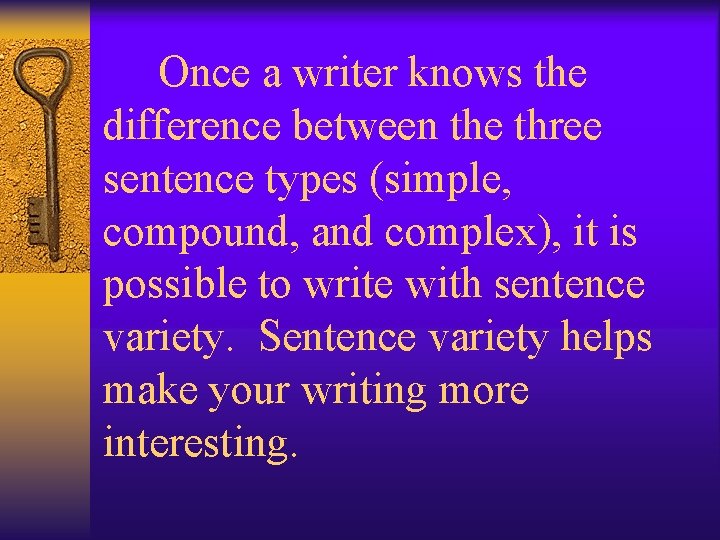  Once a writer knows the difference between the three sentence types (simple, compound,