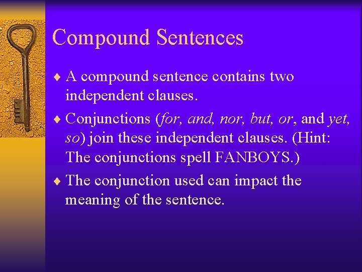 Compound Sentences ¨ A compound sentence contains two independent clauses. ¨ Conjunctions (for, and,