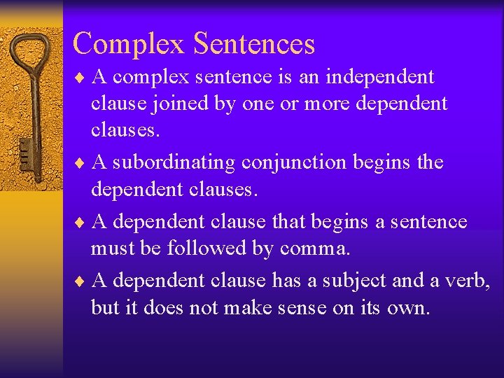 Complex Sentences ¨ A complex sentence is an independent clause joined by one or