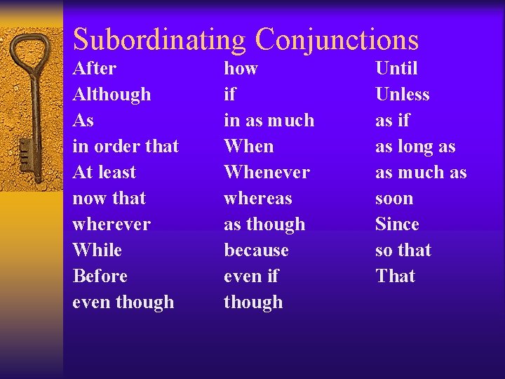 Subordinating Conjunctions After Although As in order that At least now that wherever While