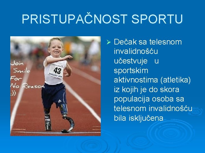 PRISTUPAČNOST SPORTU Ø Dečak sa telesnom invalidnošću učestvuje u sportskim aktivnostima (atletika) iz kojih