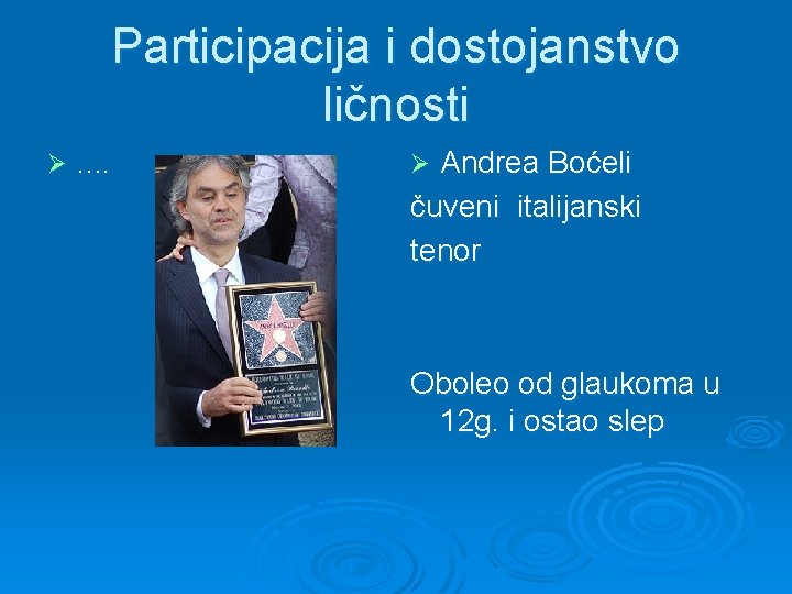 Participacija i dostojanstvo ličnosti Ø . . Andrea Boćeli čuveni italijanski tenor Ø Oboleo