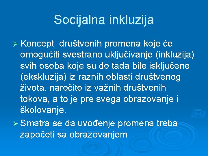 Socijalna inkluzija Ø Koncept društvenih promena koje će omogućiti svestrano uključivanje (inkluzija) svih osoba