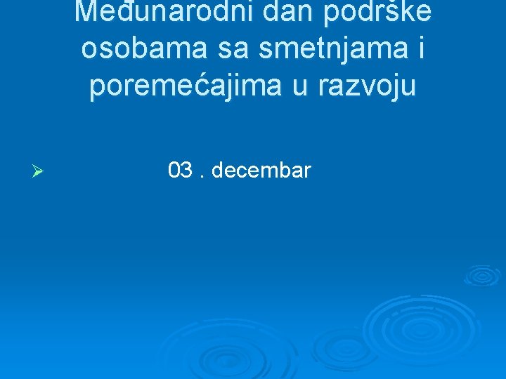 Međunarodni dan podrške osobama sa smetnjama i poremećajima u razvoju Ø 03. decembar 