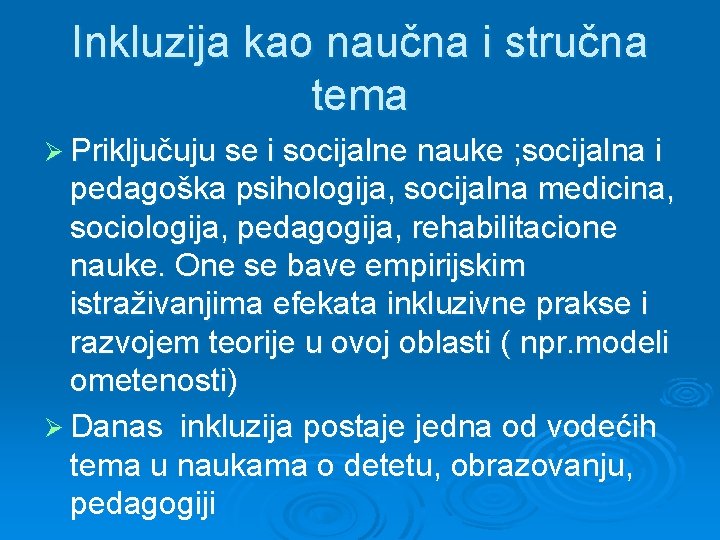 Inkluzija kao naučna i stručna tema Ø Priključuju se i socijalne nauke ; socijalna