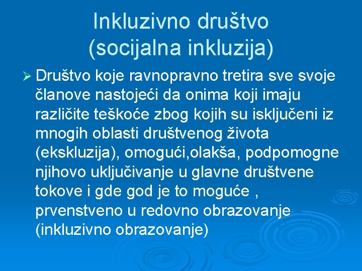 Inkluzivno društvo (socijalna inkluzija) Ø Društvo koje ravnopravno tretira sve svoje članove nastojeći da