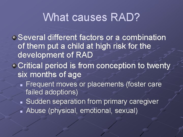 What causes RAD? Several different factors or a combination of them put a child