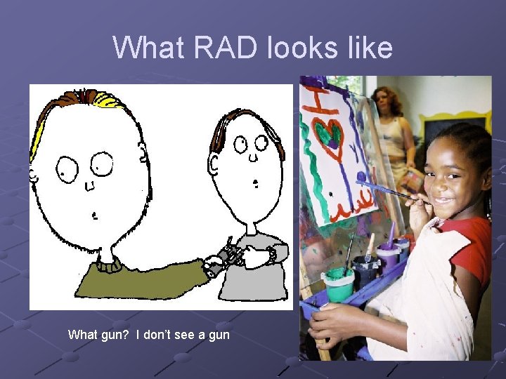 What RAD looks like What gun? I don’t see a gun 