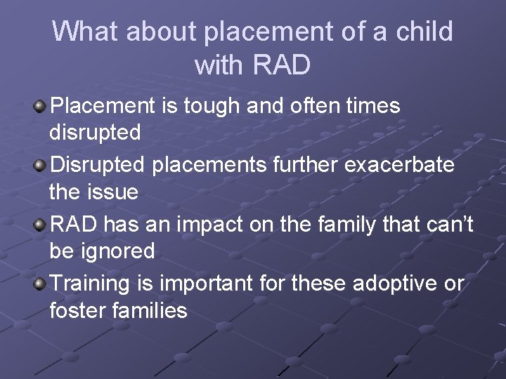 What about placement of a child with RAD Placement is tough and often times