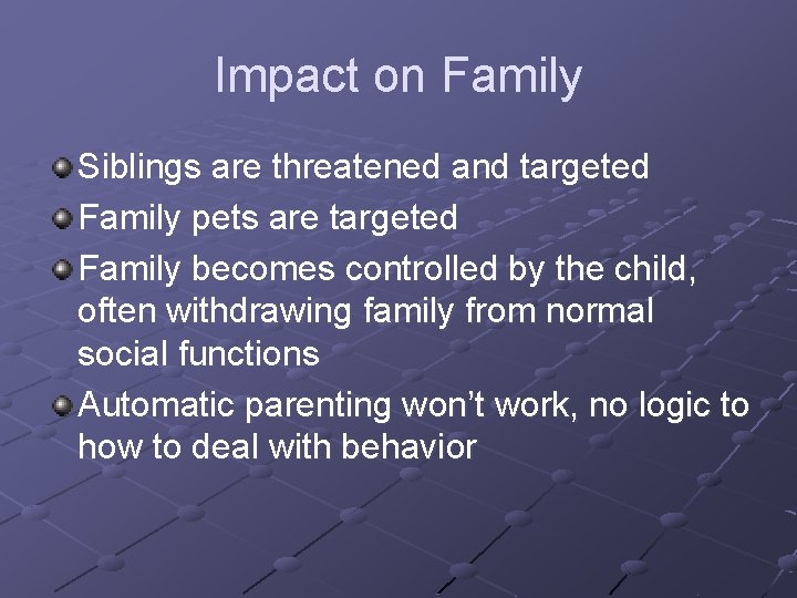 Impact on Family Siblings are threatened and targeted Family pets are targeted Family becomes
