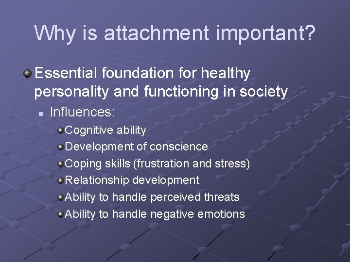 Why is attachment important? Essential foundation for healthy personality and functioning in society n