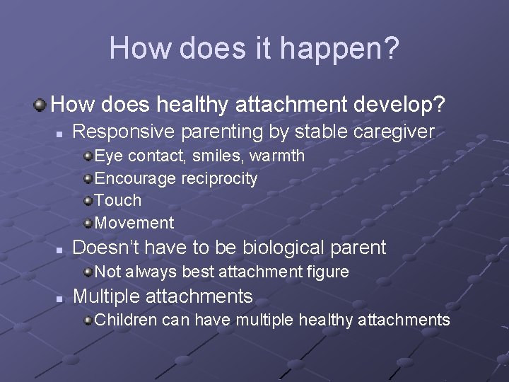 How does it happen? How does healthy attachment develop? n Responsive parenting by stable