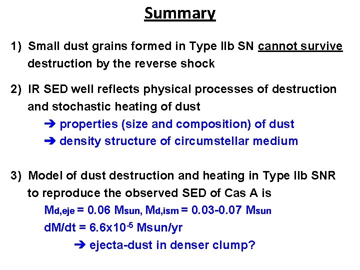 Summary 1) Small dust grains formed in Type IIb SN cannot survive destruction by