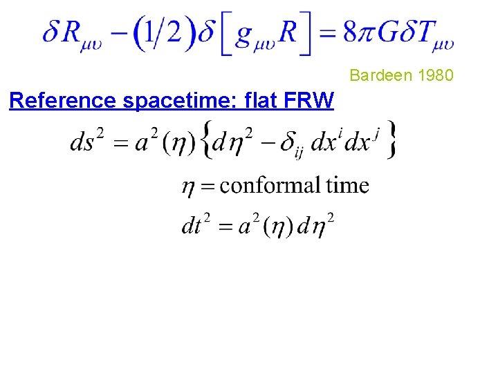 Bardeen 1980 Reference spacetime: flat FRW 
