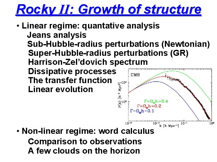 Rocky II: Growth of structure • Linear regime: quantative analysis Jeans analysis Sub-Hubble-radius perturbations