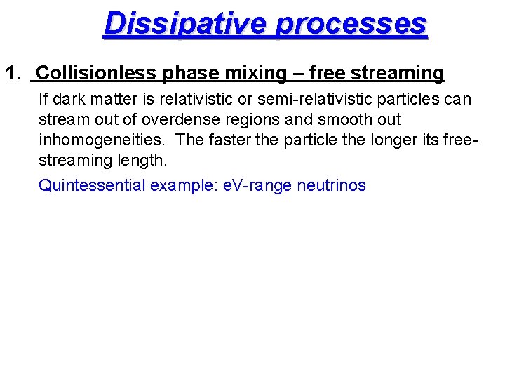 Dissipative processes 1. Collisionless phase mixing – free streaming If dark matter is relativistic