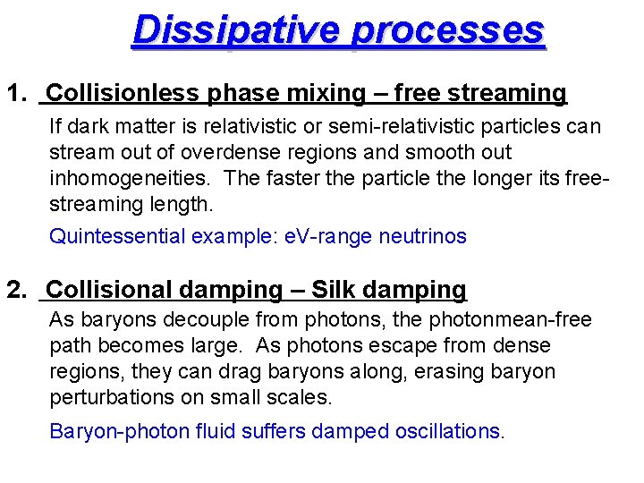 Dissipative processes 1. Collisionless phase mixing – free streaming If dark matter is relativistic