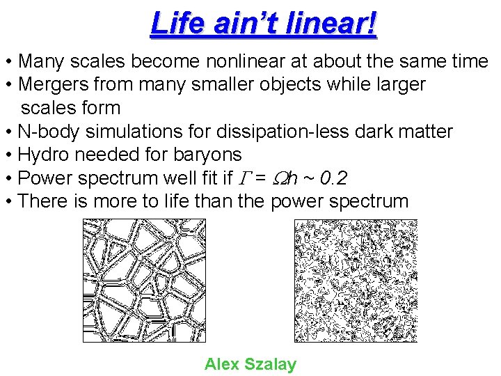 Life ain’t linear! • Many scales become nonlinear at about the same time •