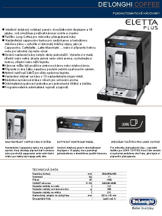 DE’LONGHI COFFEE PLNOAUTOMATICKÉ KÁVOVARY n Intuitivní dotykový ovládací panel s dvouřádkovým displejem a 16 DE’LONGHI COFFEE PLNOAUTOMATICKÉ KÁVOVARY n Intuitivní dotykový ovládací panel s dvouřádkovým displejem a 16