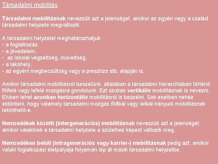 Társadalmi mobilitásnak nevezzük azt a jelenséget, amikor az egyén vagy a család társadalmi helyzete