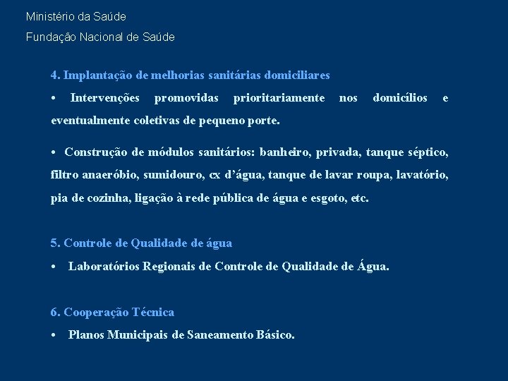 Ministério da Saúde Fundação Nacional de Saúde 4. Implantação de melhorias sanitárias domiciliares •