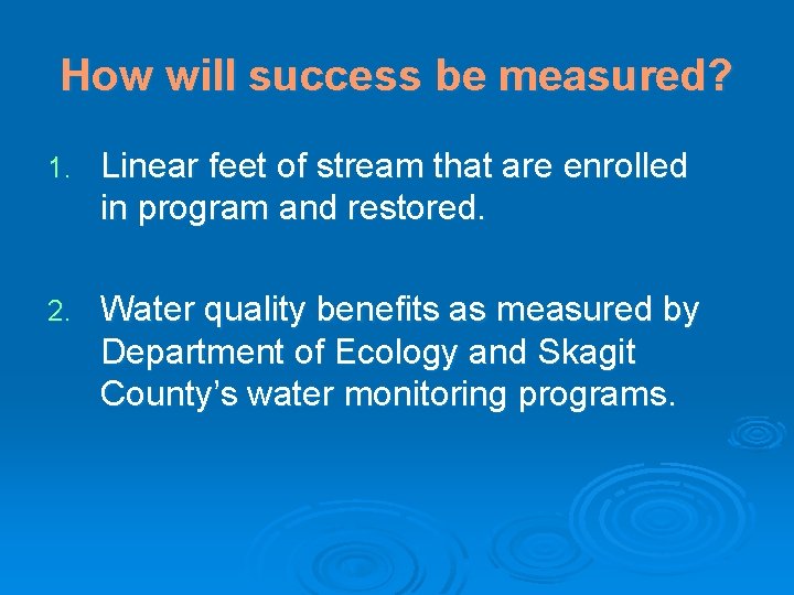 How will success be measured? 1. Linear feet of stream that are enrolled in