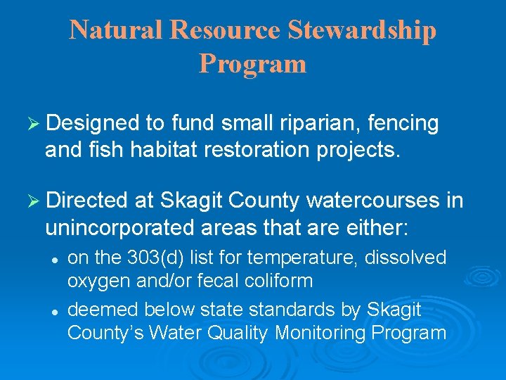 Natural Resource Stewardship Program Ø Designed to fund small riparian, fencing and fish habitat