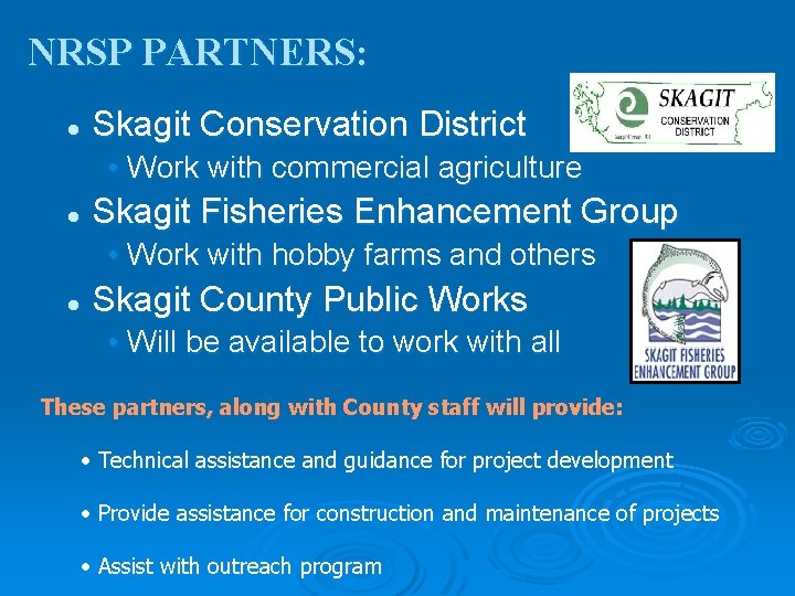 NRSP PARTNERS: l Skagit Conservation District • Work with commercial agriculture l Skagit Fisheries