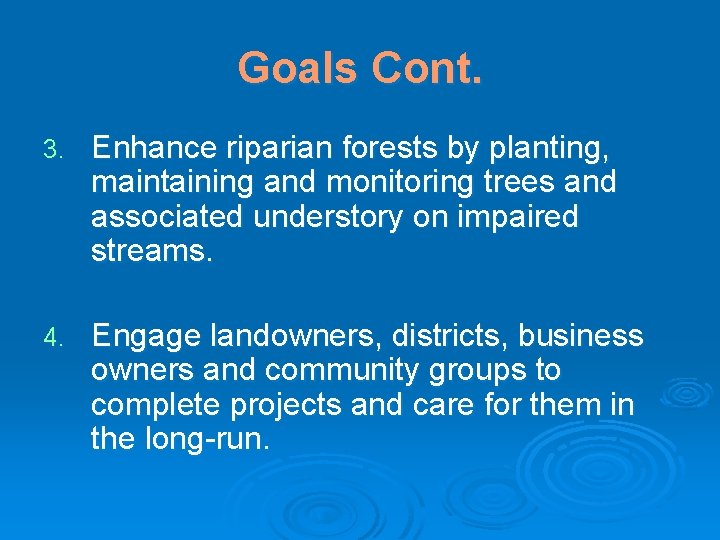 Goals Cont. 3. Enhance riparian forests by planting, maintaining and monitoring trees and associated
