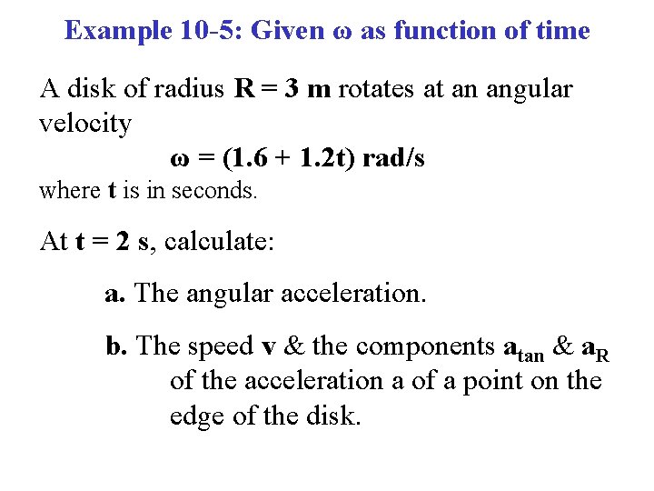 Example 10 -5: Given ω as function of time A disk of radius R