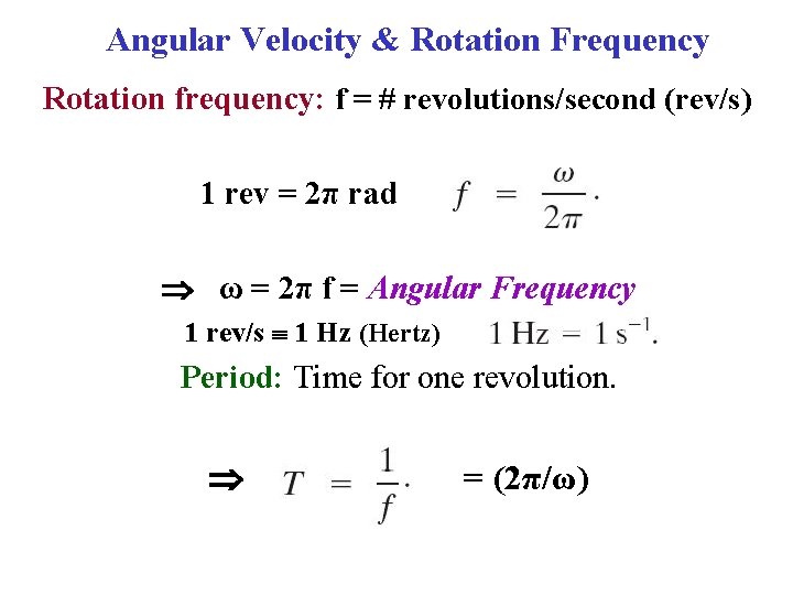 Angular Velocity & Rotation Frequency Rotation frequency: f = # revolutions/second (rev/s) 1 rev