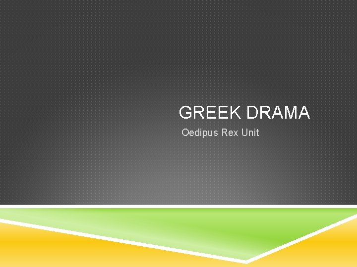 GREEK DRAMA Oedipus Rex Unit 