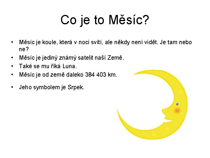 Co je to Měsíc? • Měsíc je koule, která v noci svítí, ale někdy