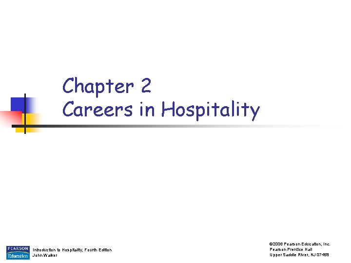 Chapter 2 Careers in Hospitality Introduction to Hospitality, Fourth Edition John Walker © 2006