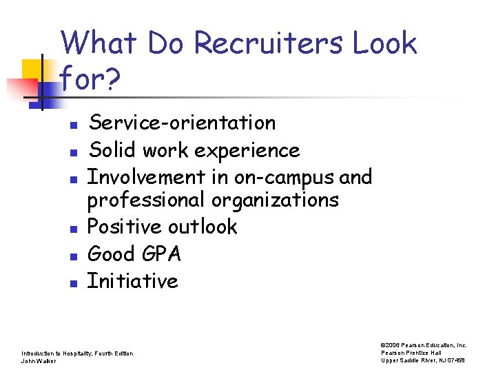 What Do Recruiters Look for? n n n Service-orientation Solid work experience Involvement in