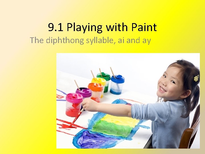 9. 1 Playing with Paint The diphthong syllable, ai and ay 