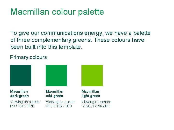Macmillan colour palette To give our communications energy, we have a palette of three