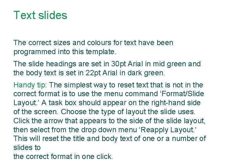 Text slides The correct sizes and colours for text have been programmed into this
