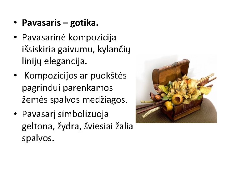  • Pavasaris – gotika. • Pavasarinė kompozicija išsiskiria gaivumu, kylančių linijų elegancija. •