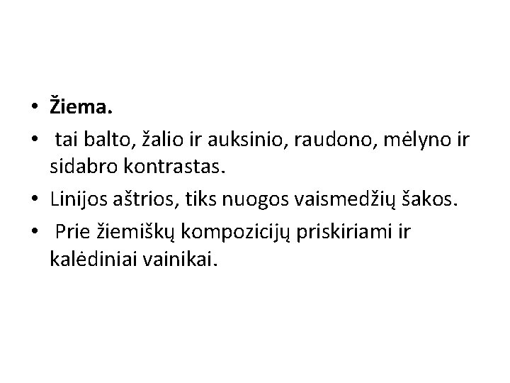  • Žiema. • tai balto, žalio ir auksinio, raudono, mėlyno ir sidabro kontrastas.