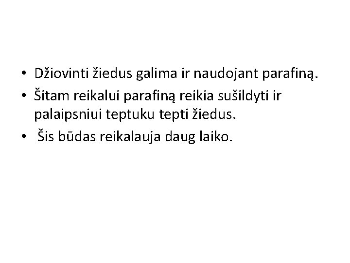  • Džiovinti žiedus galima ir naudojant parafiną. • Šitam reikalui parafiną reikia sušildyti