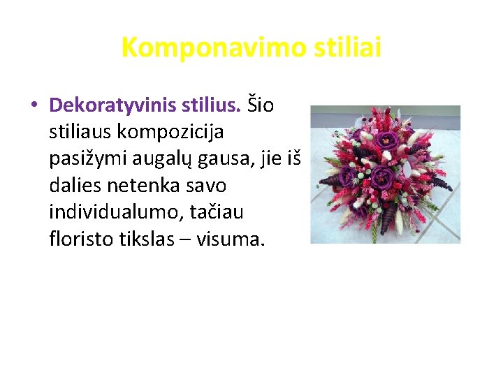 Komponavimo stiliai • Dekoratyvinis stilius. Šio stiliaus kompozicija pasižymi augalų gausa, jie iš dalies