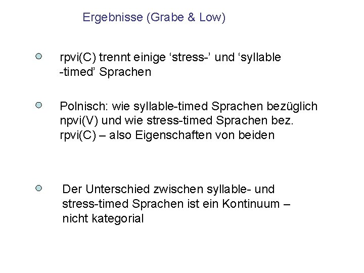 Ergebnisse (Grabe & Low) rpvi(C) trennt einige ‘stress-’ und ‘syllable -timed’ Sprachen Polnisch: wie