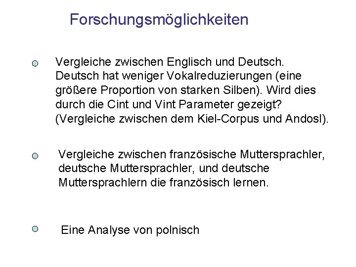 Forschungsmöglichkeiten Vergleiche zwischen Englisch und Deutsch hat weniger Vokalreduzierungen (eine größere Proportion von starken