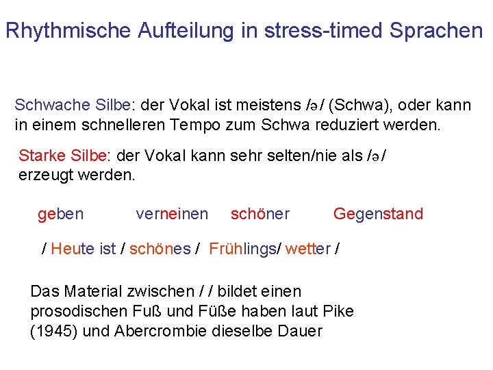 Rhythmische Aufteilung in stress-timed Sprachen Schwache Silbe: der Vokal ist meistens /ə / (Schwa),
