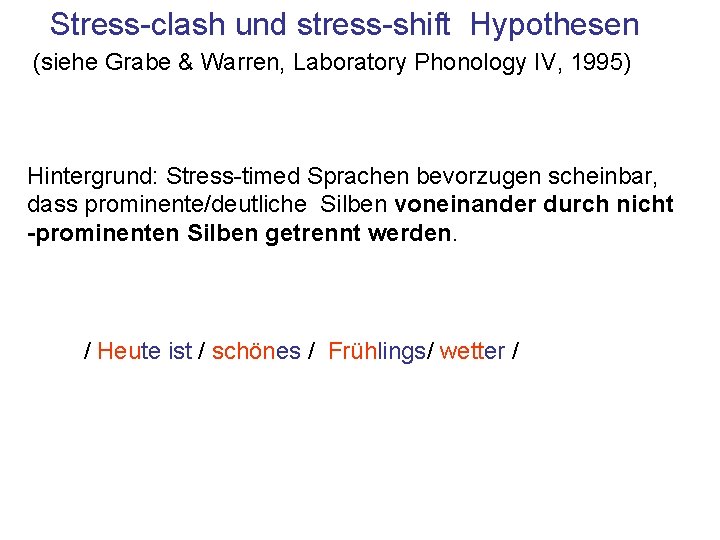 Stress-clash und stress-shift Hypothesen (siehe Grabe & Warren, Laboratory Phonology IV, 1995) Hintergrund: Stress-timed
