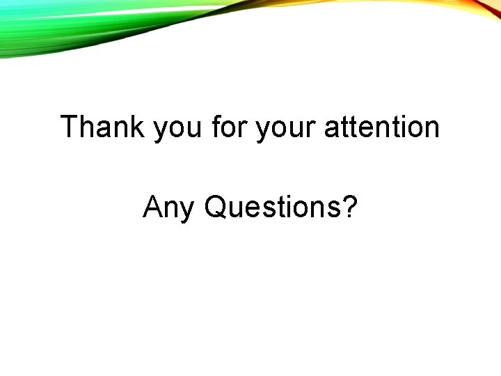 Thank you for your attention Any Questions? 